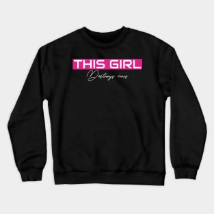 THIS GIRL Destroys cars Crewneck Sweatshirt